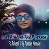 Tambir Mondal - Tor Laiga Re (feat. Taheri) [Trap Version] [Trap Version] - Single